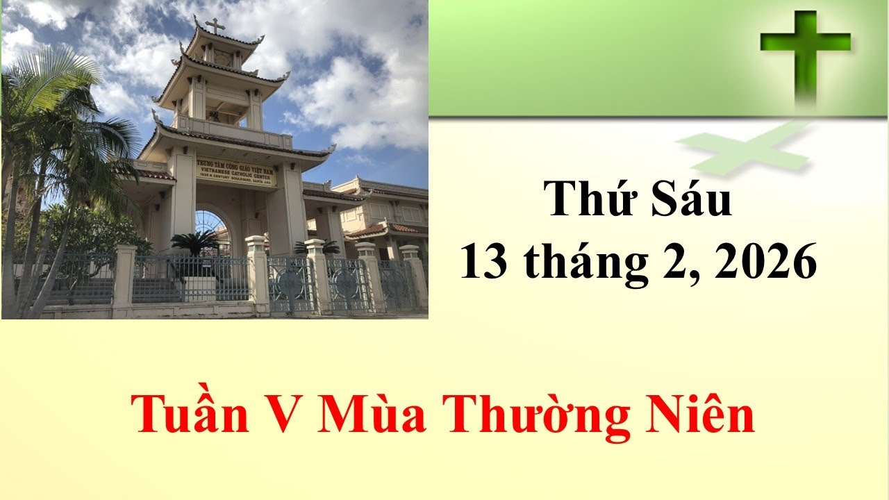 Thánh Lễ Thứ Sáu ngày 13-2-2026 lúc 8g30 sáng giờ California, U.S.A.