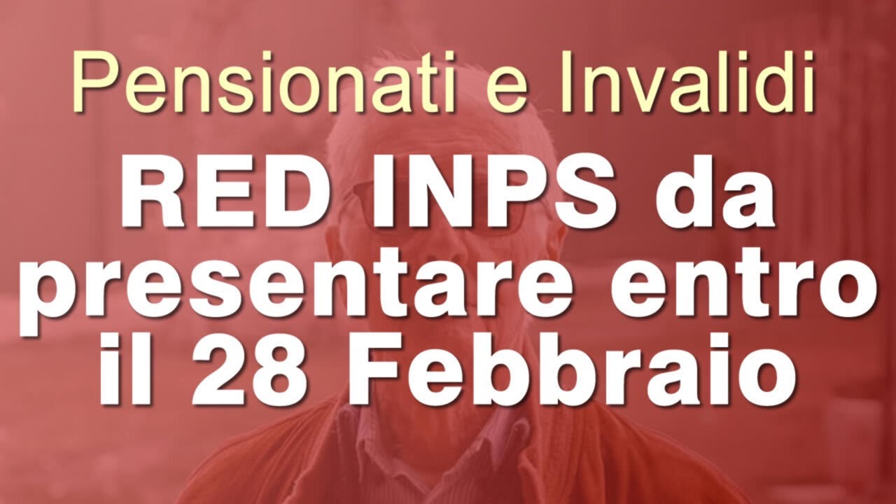 RED INPS per pensionati e invalidi civili entro il 28 Febbraio: chi lo deve fare?