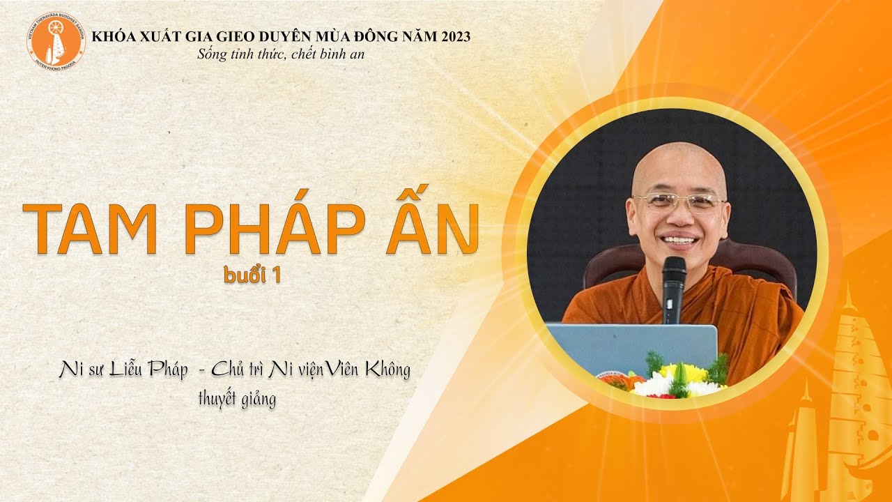 Tam Pháp Ấn buổi 1 -  Ni sư Liễu Pháp, Chủ trì Ni viện Viên Không thuyết giảng Khóa XGGD mùa Đông