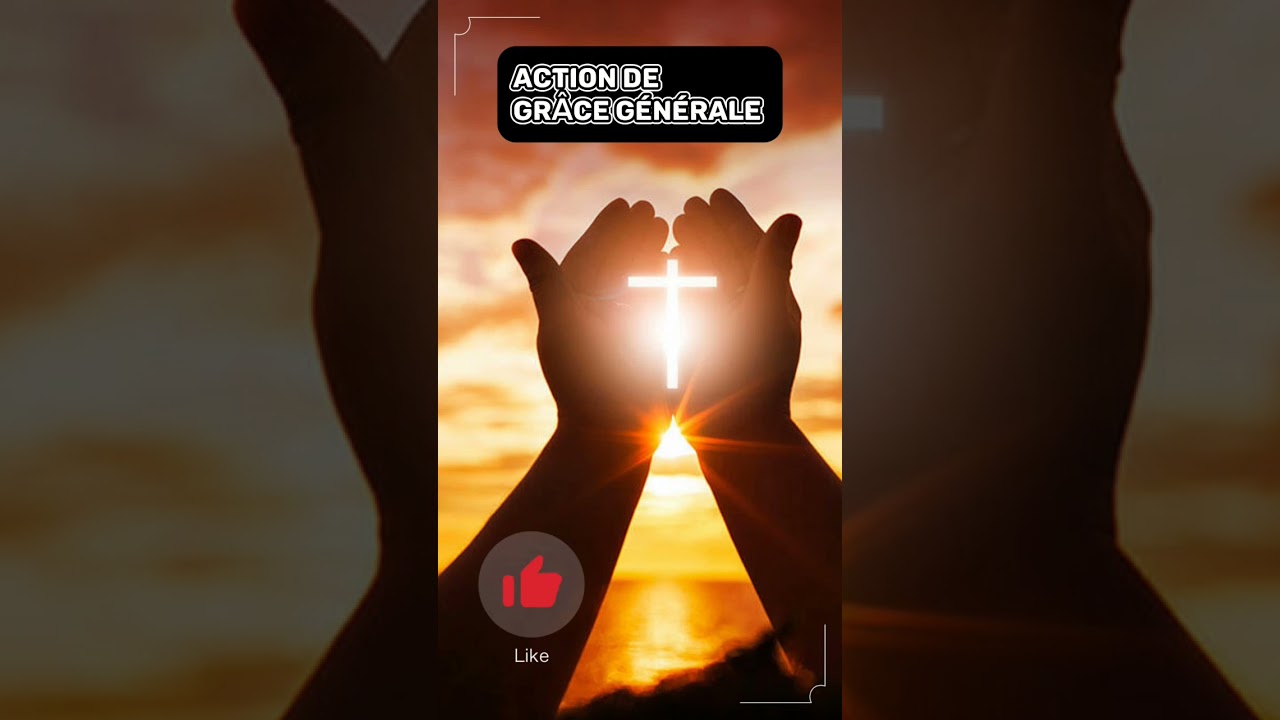Action de gr&acirc;ce g&eacute;n&eacute;rale | Pri&egrave;re de reconnaissance et de louange &agrave; Dieu #pri&egrave;re #pri&egrave;redujour #foi