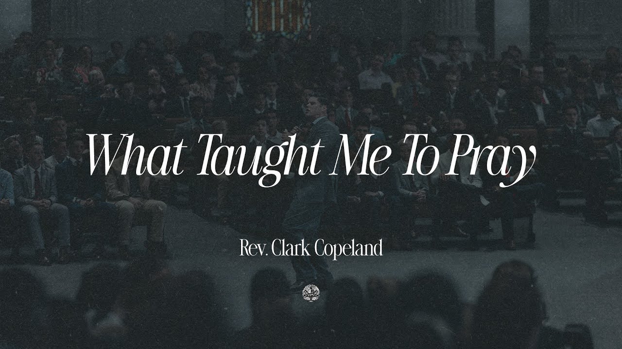 What Taught Me To Pray | Rev. Clark Copeland | October 14, 2025