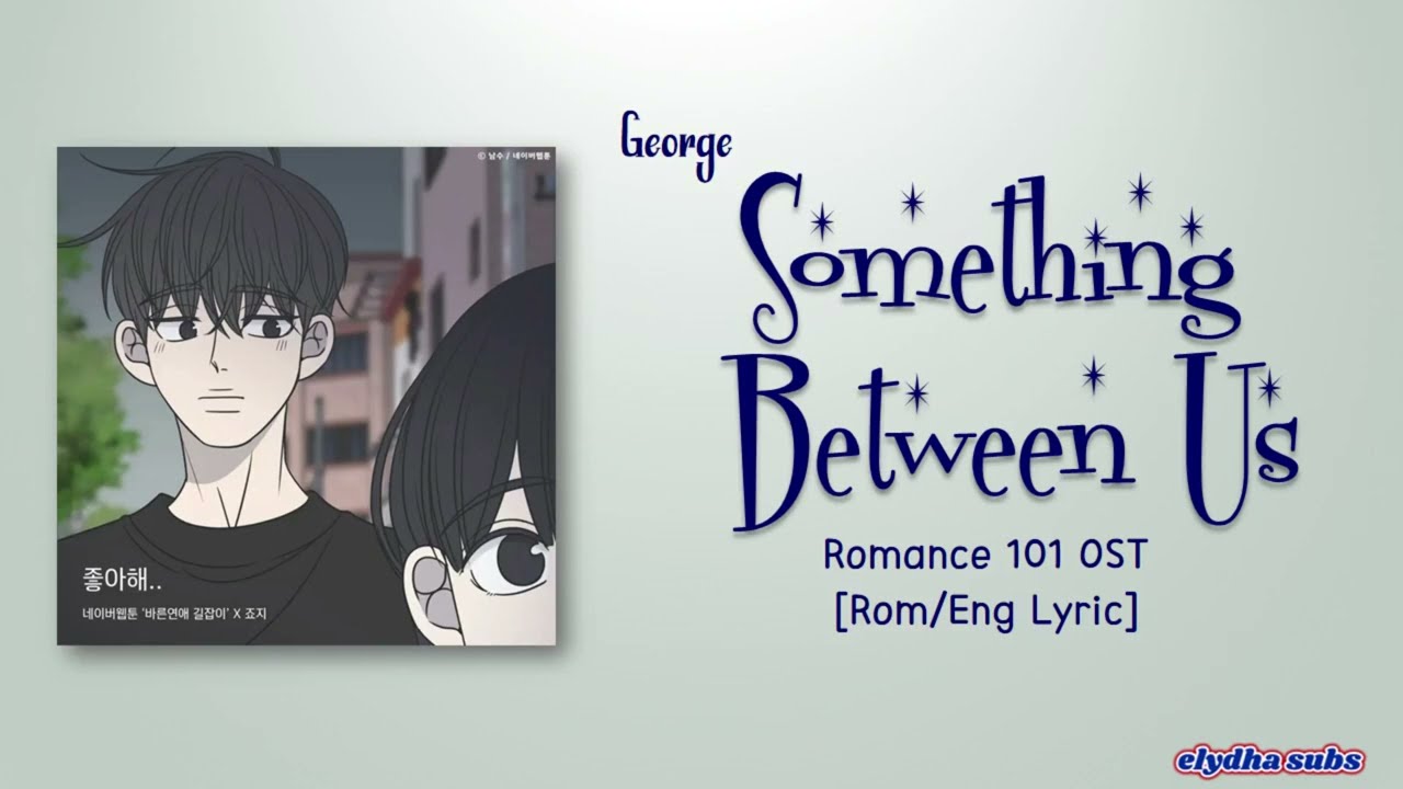 George - Something Between Us (좋아해..) (Romance 101 OST) [Rom|Eng Lyric]