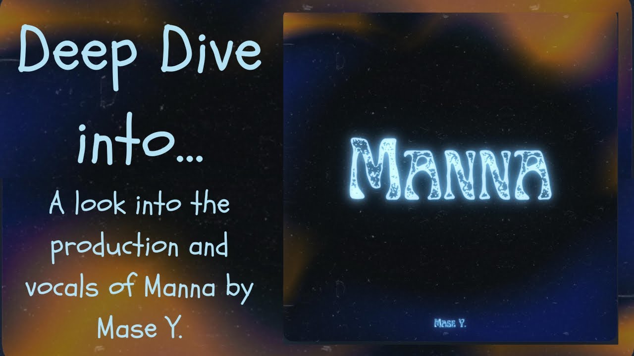 Deep Dive into Manna (Production and vocal breakdown w/ Mase Y.)