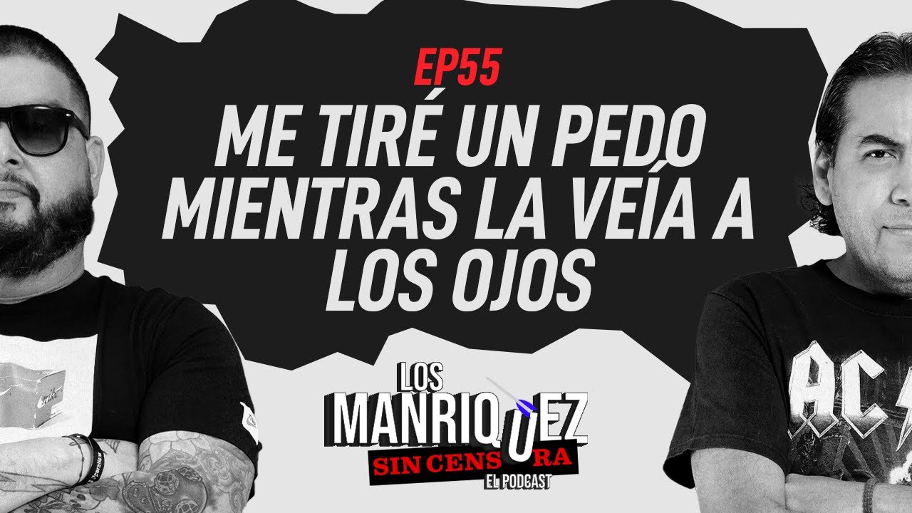 Me tiré un pedo mientras la veía a los ojos | Los Manríquez sin Censura
