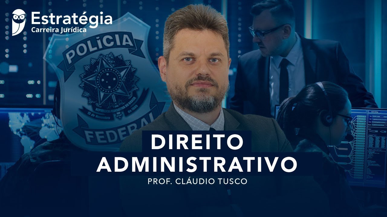 Direito Administrativo para Delegado da PF – Resumo em UMA aula - Prof. Cláudio Tusco