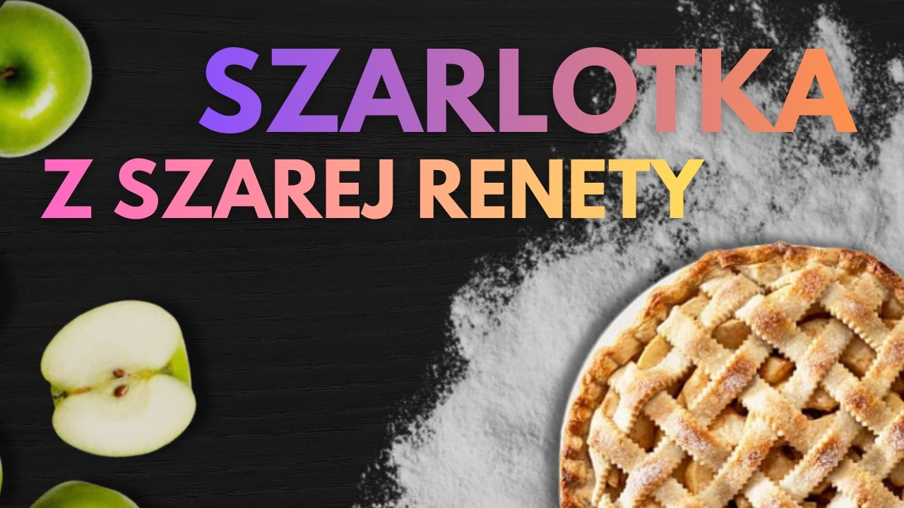 Sekret idealnej szarlotki? Szara Reneta ,maślana kratownica i Pasja 