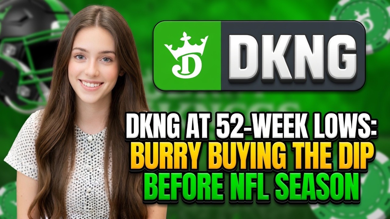 DKNG na najniższym poziomie od 52 tygodni: Burry kupuje akcje w dołkach przed sezonem NFL | Anali...