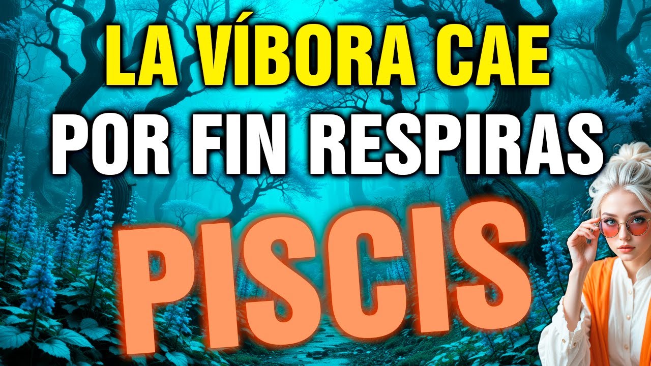 piscis 😱 ¡POR FIN CAE la VÍBORA! alguien de tu entorno es APARTADO AHORA 🐍