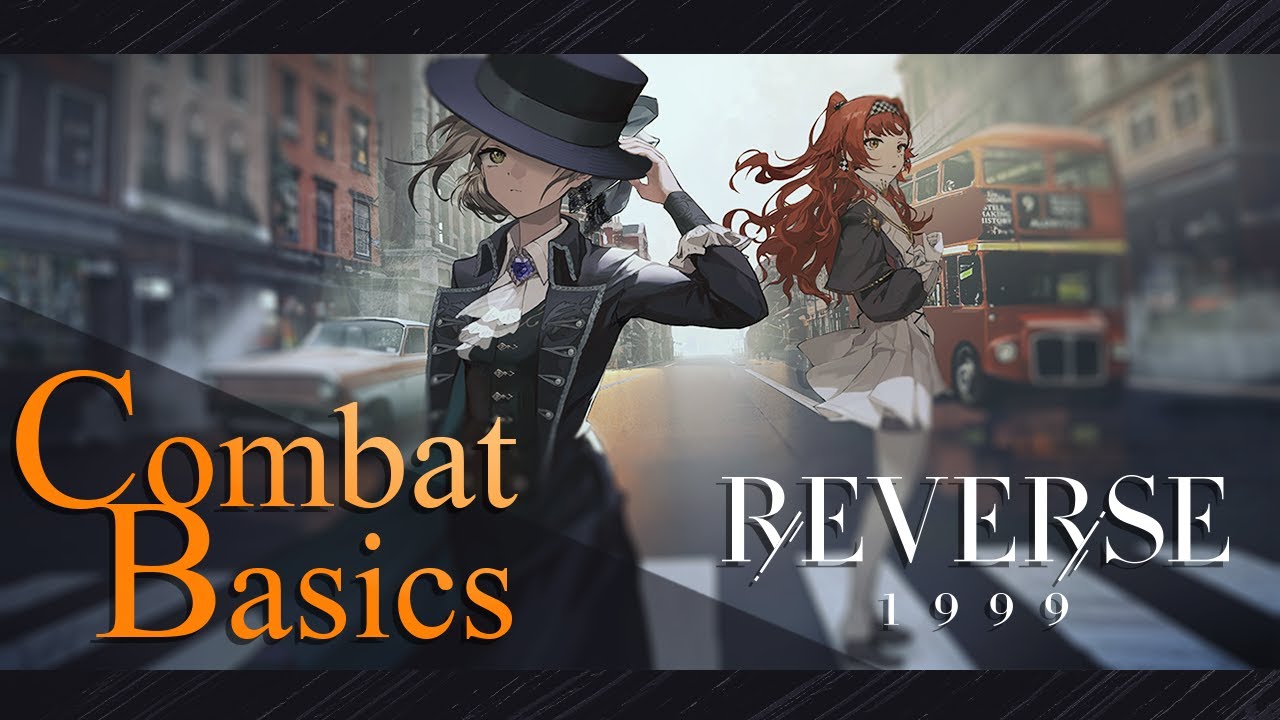 《Reverse:1999》Combat Basics Showcase and Beginner's tips