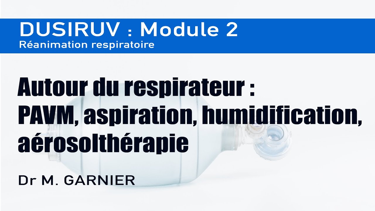 Module 2 : Autour du respirateur, PAVM, aspiration, humidification & aérosolthérapie