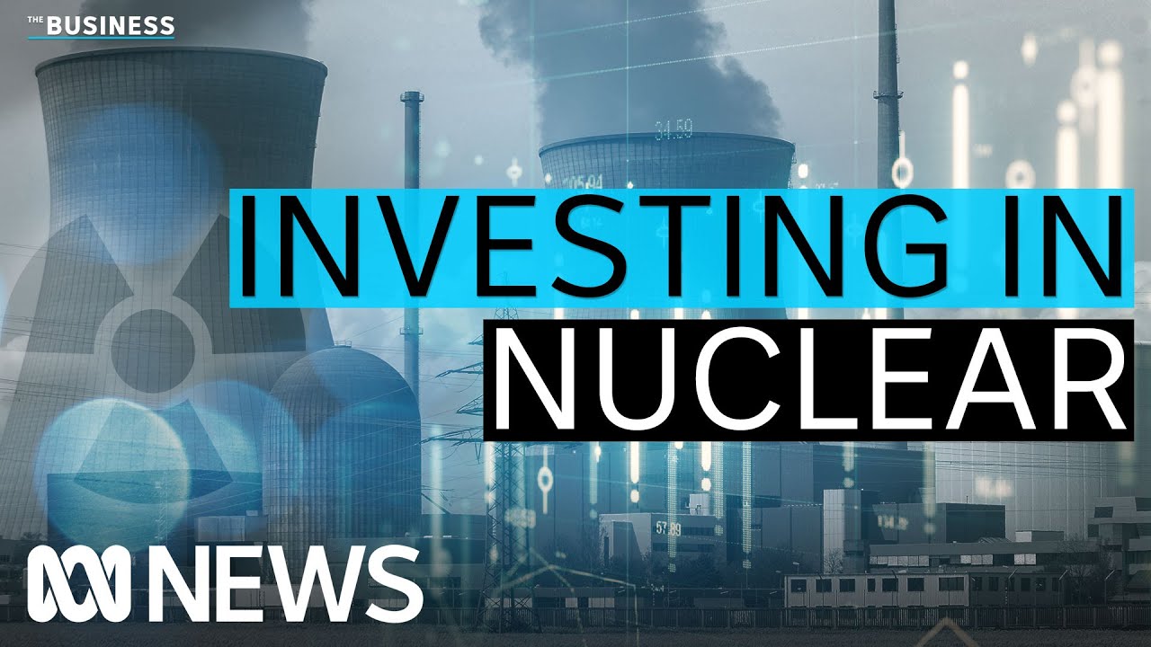 Will business invest in a new Australian nuclear power industry? | The Business | ABC News