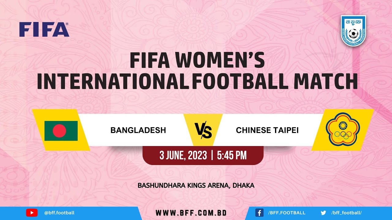 FIFA Women’s International Football Match (Tier-1) Bangladesh Vs. Chinese Taipei
