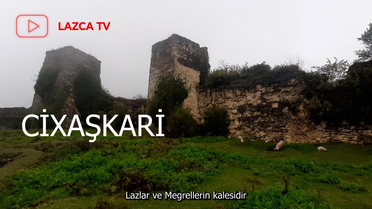CİXAŞǨARİ GÜRCİSTAN'IN ZUGDİDİ KENTİNDE  LAZ KALESİ , LAZLARIN YAŞADIĞI YERLER VE LAZCA YERİSİMLERİ