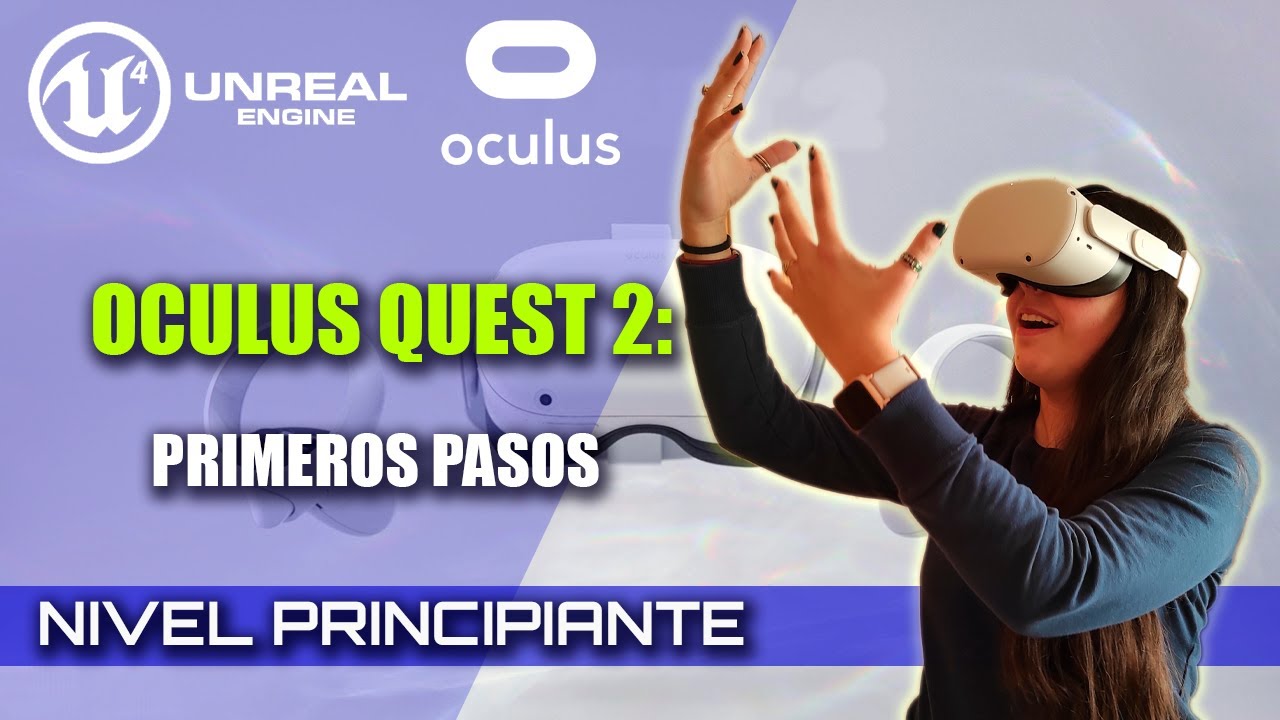 [Unreal Engine 4 VR]: Oculus Quest 2 - Primeros Pasos