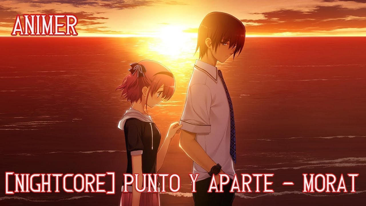 [Nightcore] Punto y Aparte - Morat