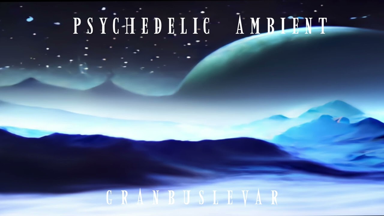 PSYCHEDELIC AMBIENT - Space Ambient Music for Meditation - 2023