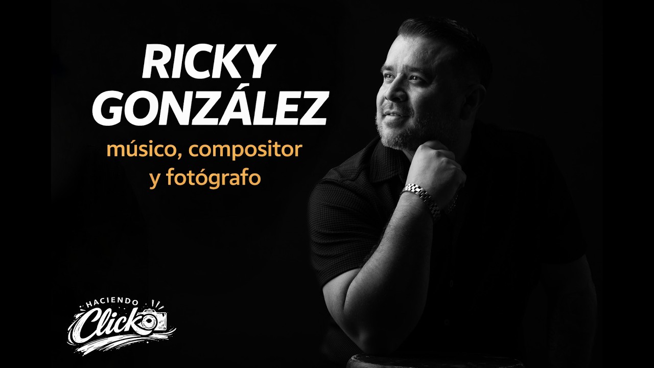 Ricky Gonzalez : Musico, compositor y fotógrafo | Haciendo Click