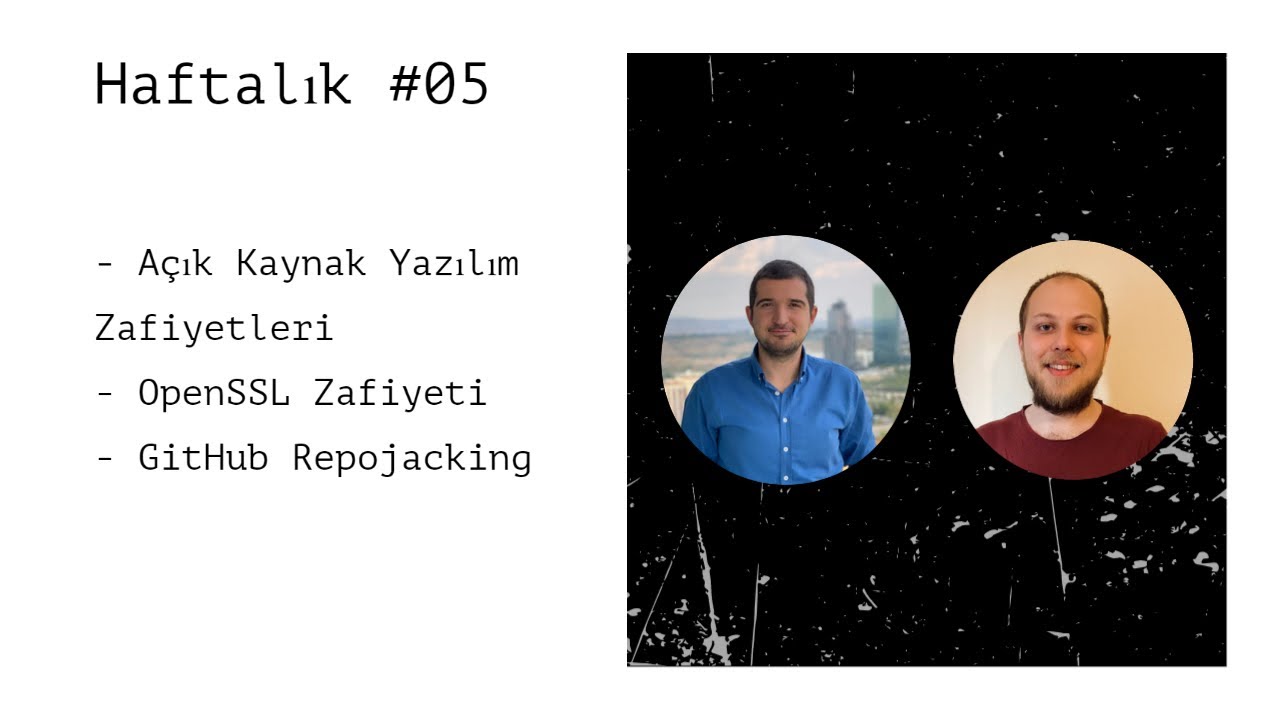 Açık Kaynak Yazılım Zafiyetleri | OpenSSL Zafiyeti | Github Repojacking | Haftalık 05