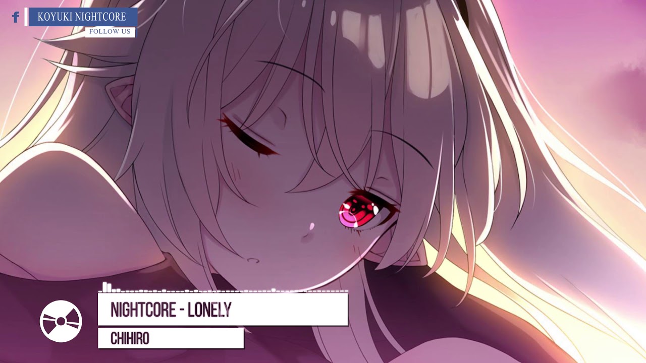 Nightcore - Lonely 「 CHIHIRO 」