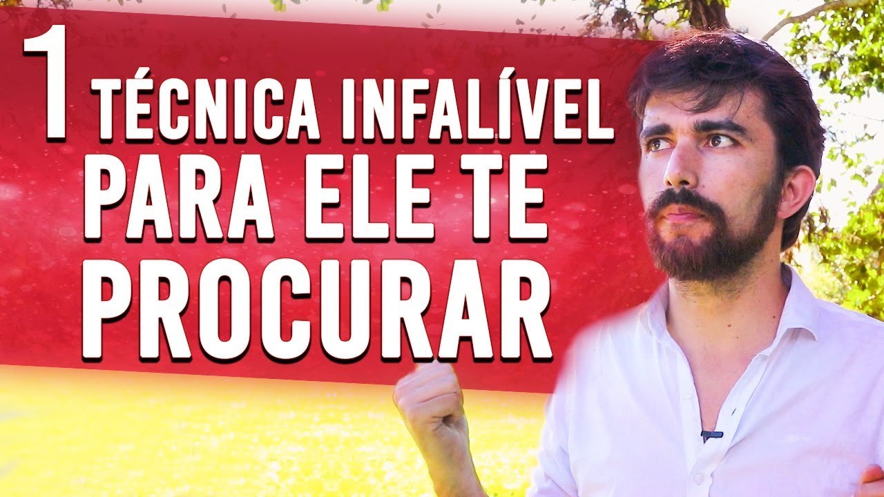 1 TÉCNICA INFALÍVEL QUE FAZ ELE TE PROCURAR SEM PRECISAR DE ESFORÇO PARA ISSO