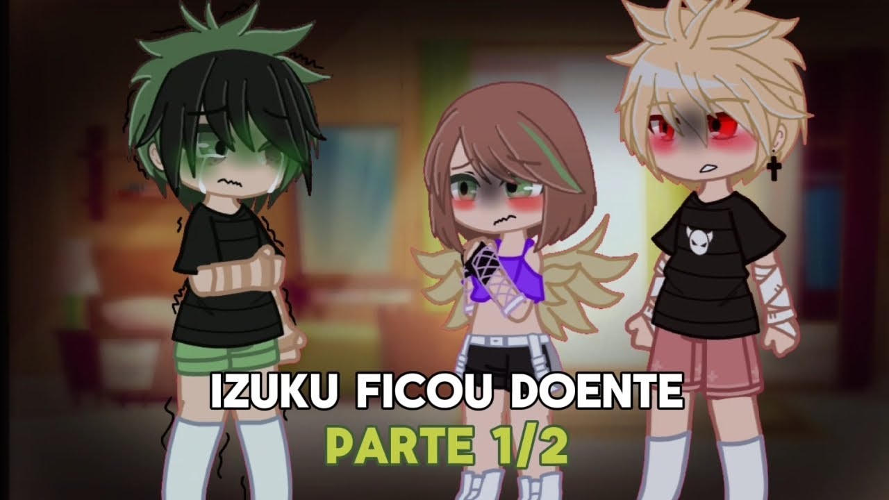 Izuku ficou doente |• Parte 1/2•| ~My au~ | #gachaclub #gacha #bnha #bokunoheroacademia