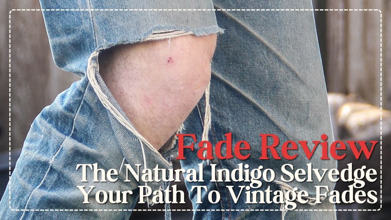 Fade Review: The Natural Indigo Selvedge Your Path To Vintage Fades
