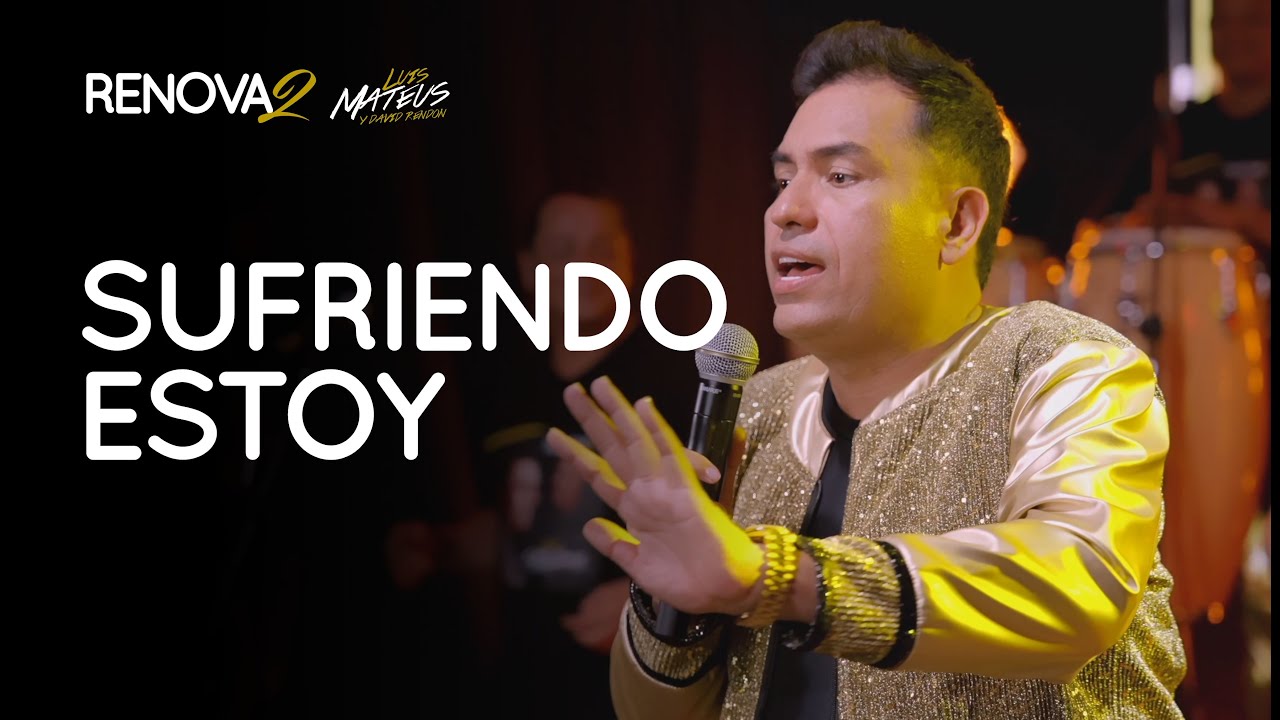 Luis Mateus - Sufriendo Estoy l Renovados
