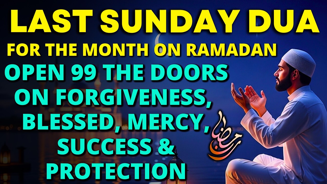 Last Sunday Dua of Ramadan ♥ Powerful Prayer On Forgiveness, Blessed, Mercy, Wealth And Protection