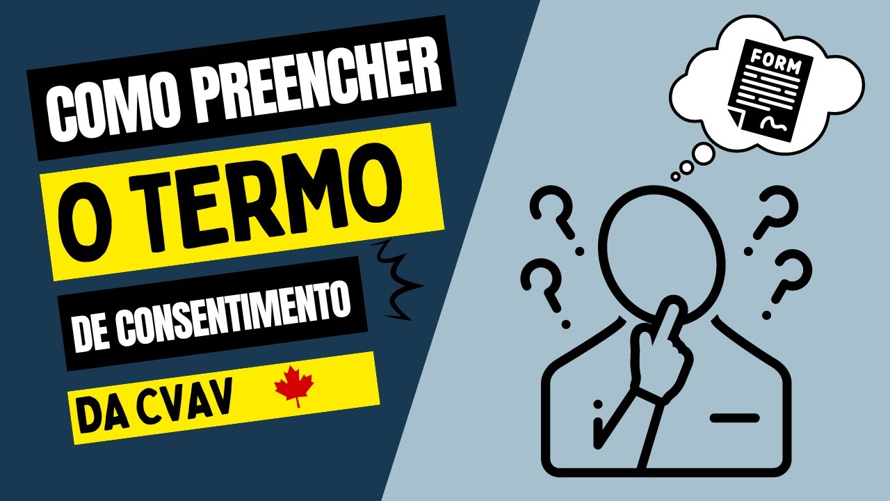 Como preencher o termo de consentimento da CVAC para visto canadense.