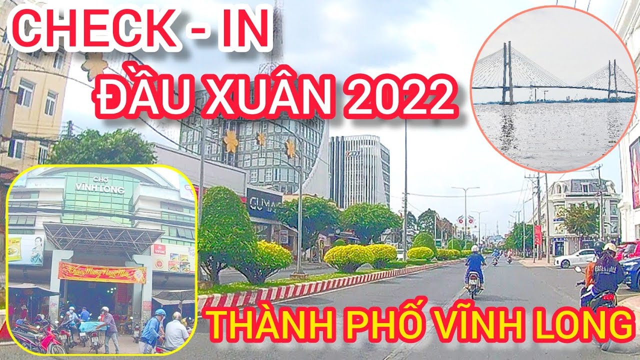 🔴 CHECK-IN TH&Agrave;NH PHỐ VĨNH LONG ĐẦU NĂM 2022