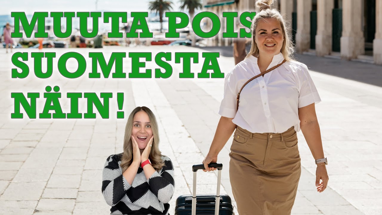 MUUTA ULKOMAILLE NÄIN - miten muuttaa pois Suomesta?