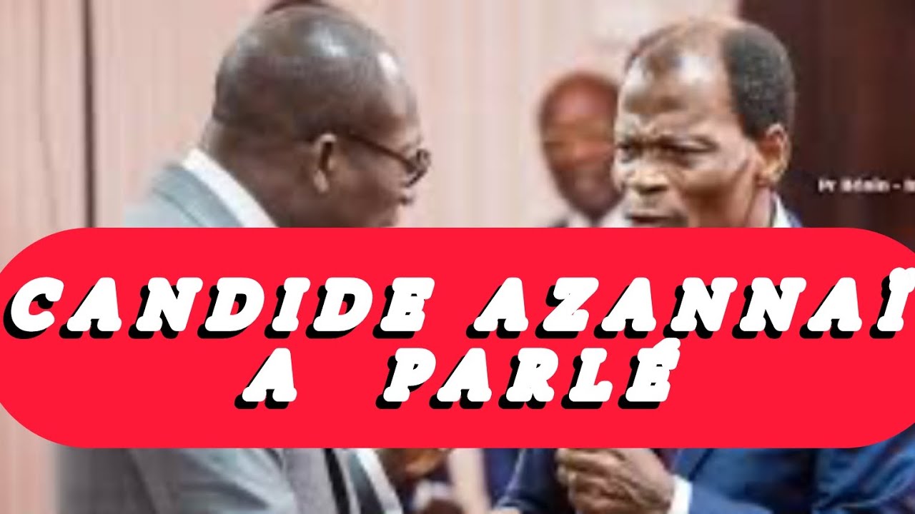 INFO BÉNIN  : CANDIDE AZANNAÏ A PARLÉ 