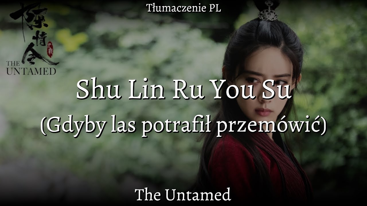 Shu Lin Ru You Su (Gdyby las potrafił przem&oacute;wić) - Gao Qiuzi - The Untamed [Napisy PL]