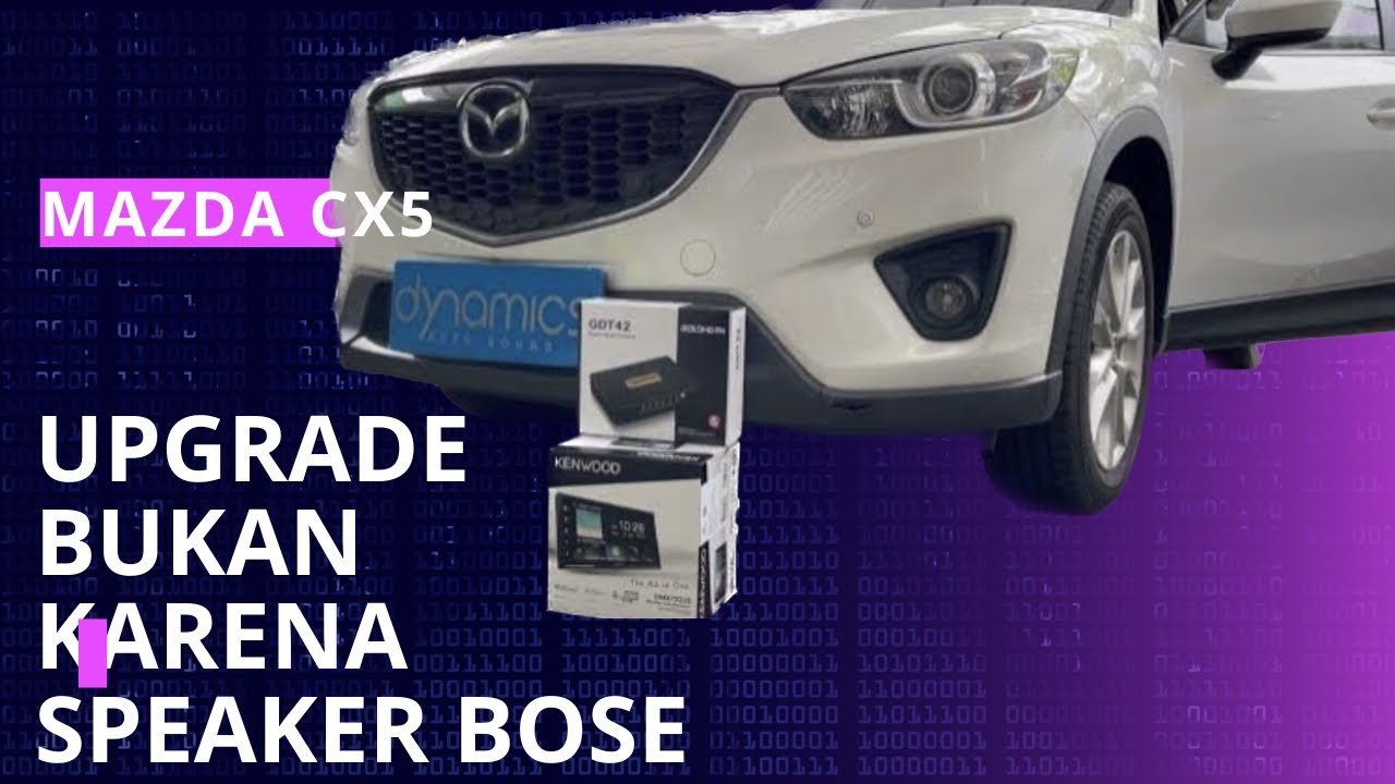 MAZDA CX5 : UPGRADE BUKAN KARENA SPEAKER BOSE YANG SUDAH BAGUS | KENWOOD | GOLDHORN