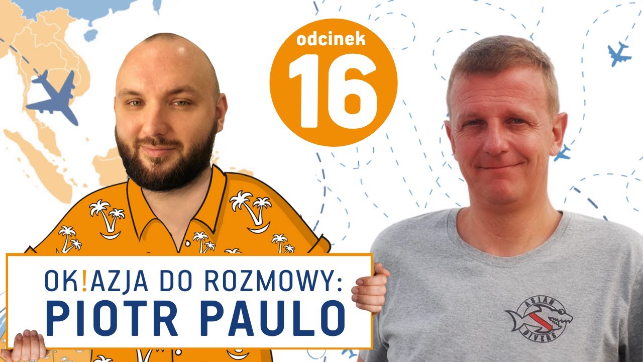 Tajlandia - wakacje, interesy i... Miejsce do życia! | Piotr Paulo | Ok!Azja do Rozmowy