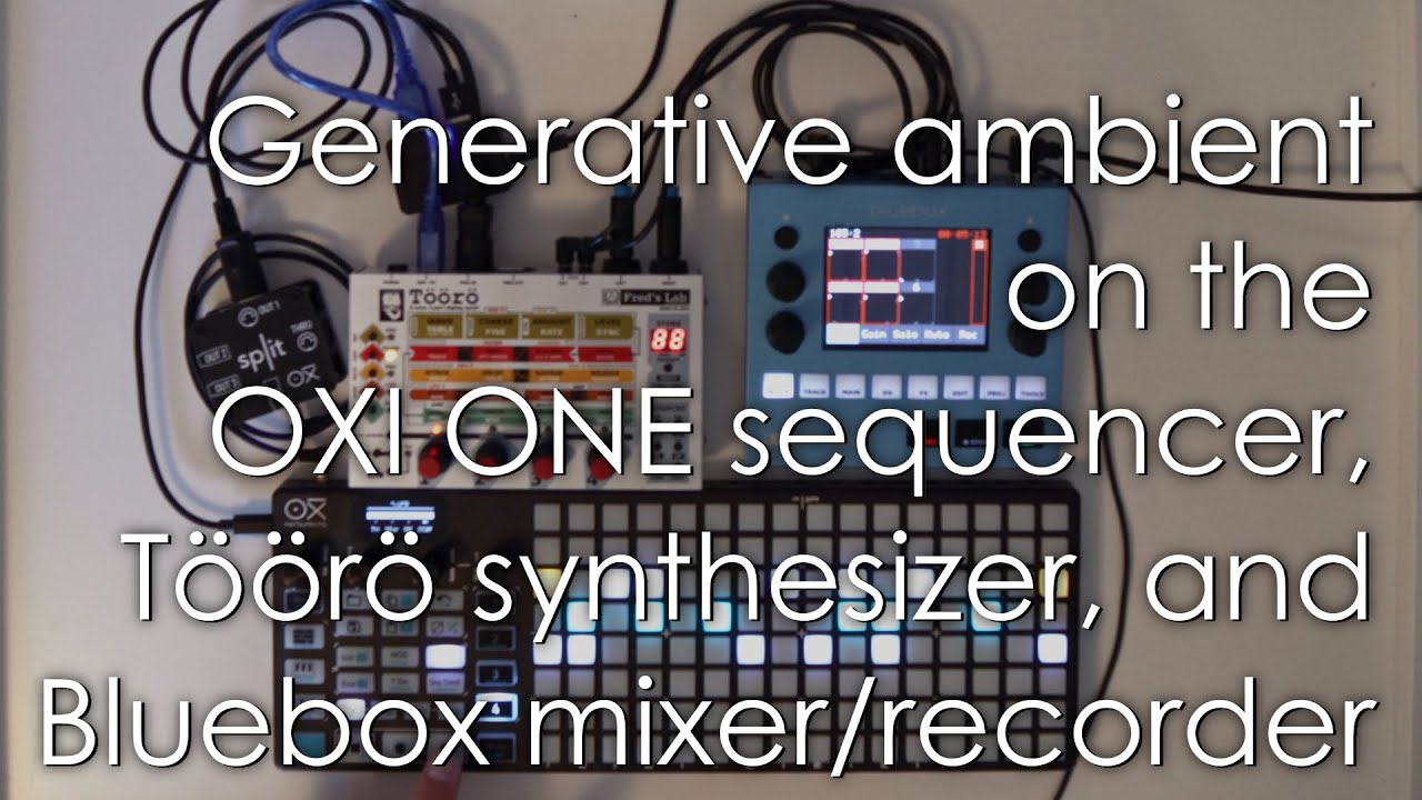 Generative ambient with OXI ONE, Töörö and Bluebox