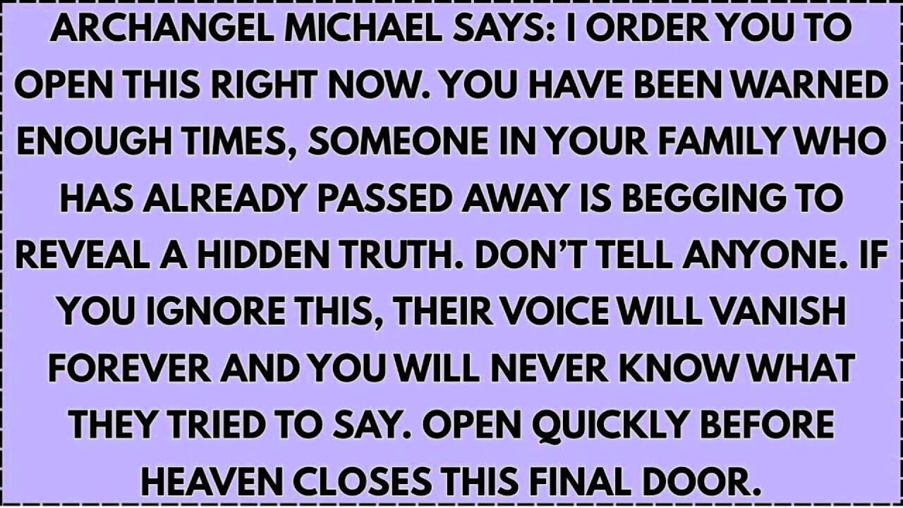 ARCHANGEL MICHAEL SAYS: I ORDER YOU TO OPEN THIS RIGHT NOW. YOU HAVE BEEN WARNED ENOUGH TIMES...
