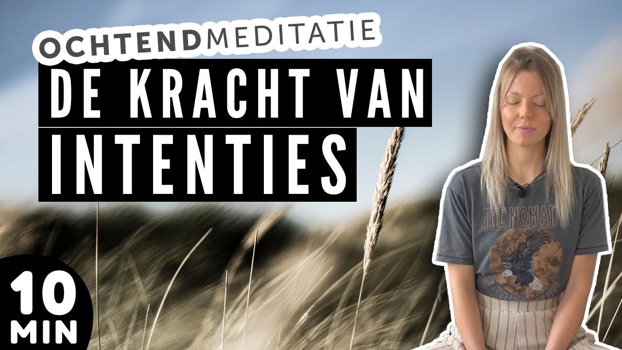 10 Minuten Geleide Ochtendmeditatie ♥ De kracht van intenties