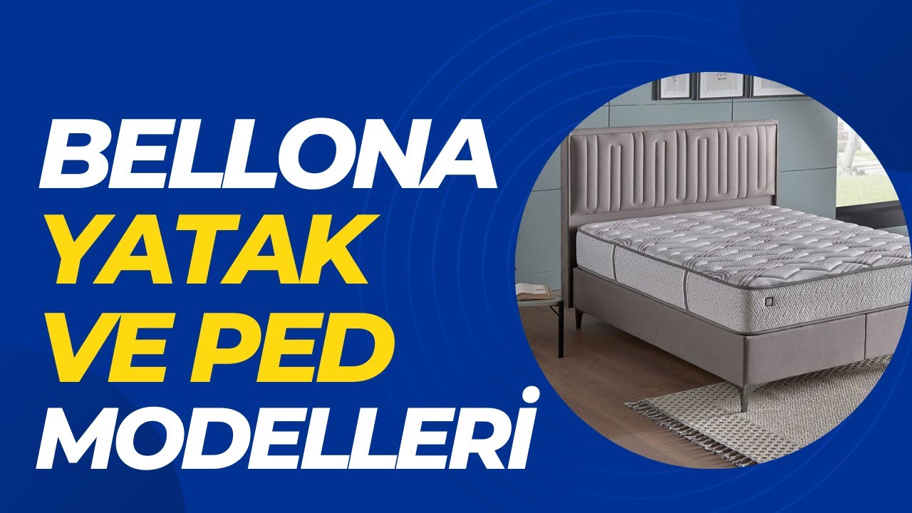 Bellona Yatak ve Yatak Pedi 2023 Fiyatları: En Yeni Modelleri ve Fiyatları Hakkında Bilgi Edinin