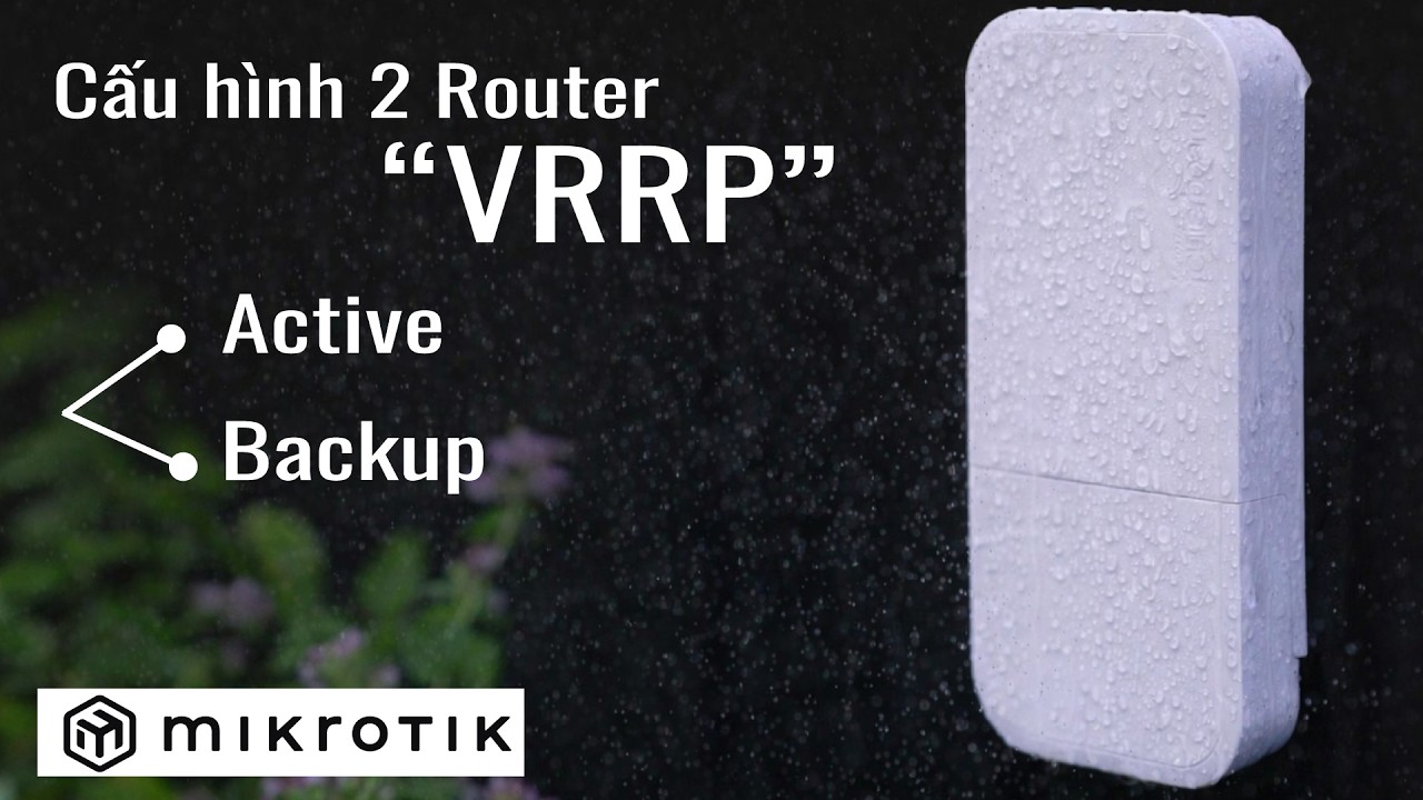 [Kỹ sư] Xây dựng dự phòng Router trong mạng nội bộ  | Mikrotik Viet Nam