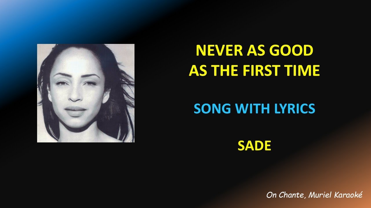 NEVER AS GOOD AS THE FIRST TIME - LYRICS - SADE (HQ)