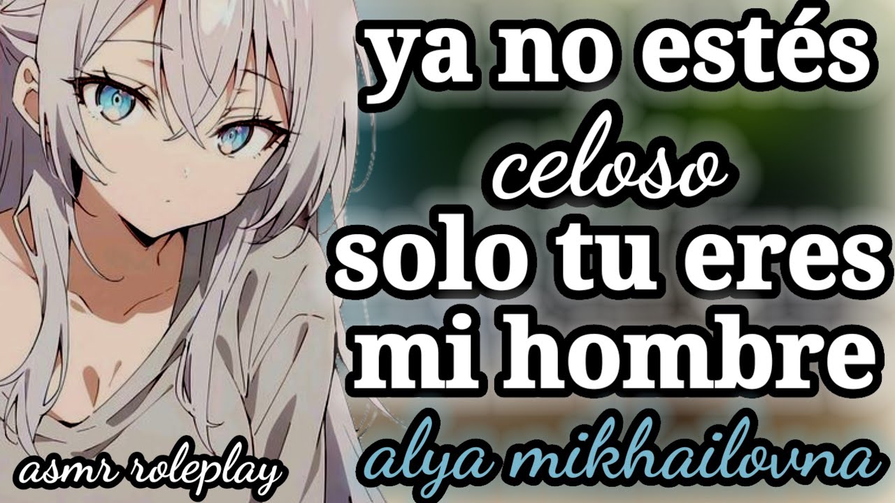 ASMR/Roleplay: ya no estés celoso, solo tu eres mi hombre: alyaxlistener #roleplay