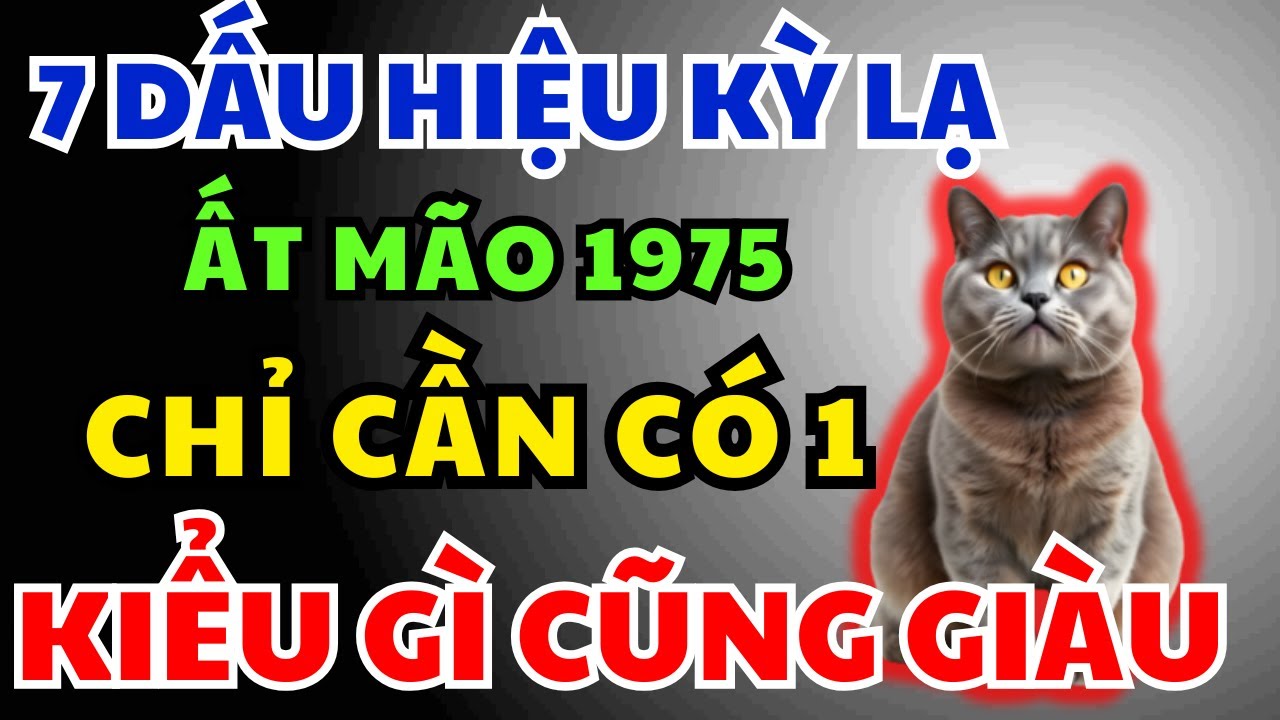 Ất Mão 1975 có Phước Đức, Hậu vận Giàu Sang Tự đến, Chỉ Cần Nhìn 7 Dấu Hiệu Này Là Biết Ngay