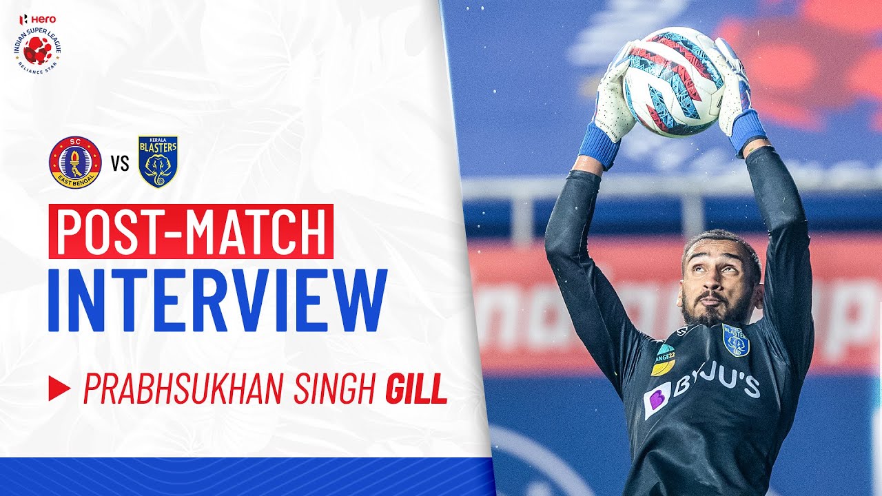 Post-match Interview - Prabhsukhan Gill | SCEB vs KBFC | Hero ISL 2021-22