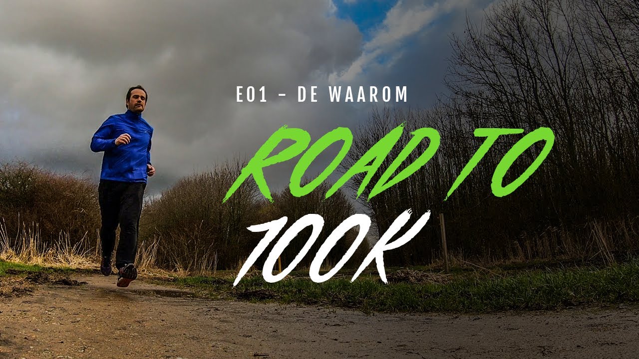 Waarom 100 kilometer hardlopen? - Road to 100K (E01)