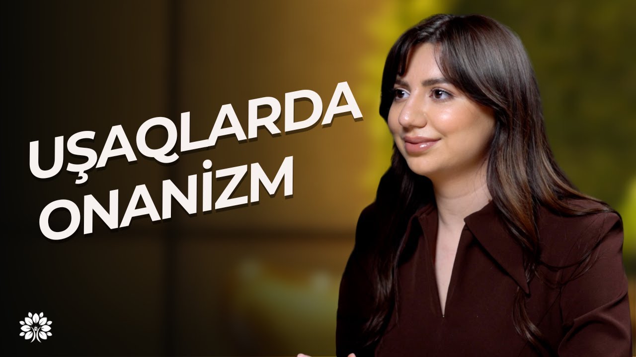 Uşaqlarda onanizm – valideynlər nə etməlidir?|  Ayşən Rəfiyeva | Sağlam Həyat