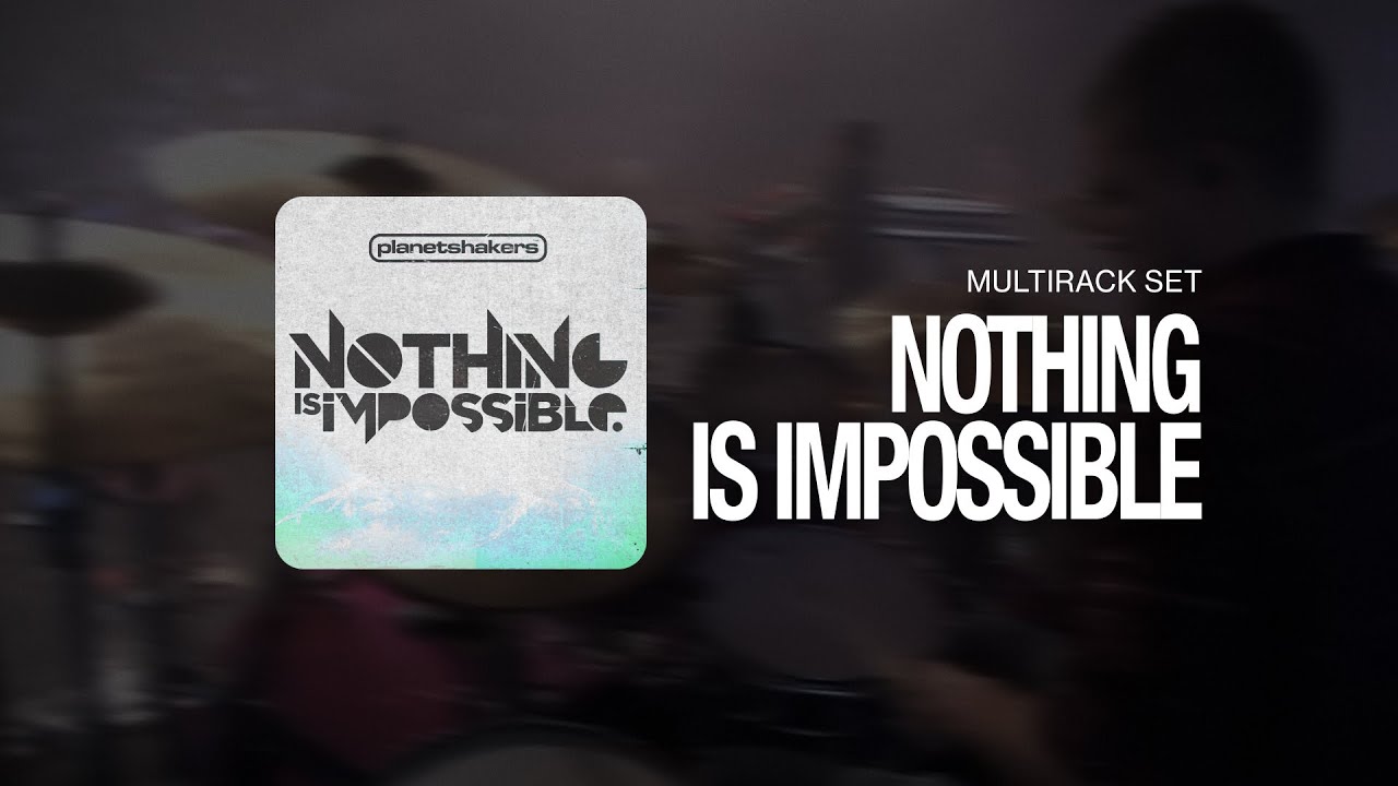 Planetshakers - Nothing is Impossible | MULTITRACK SEQUENCER