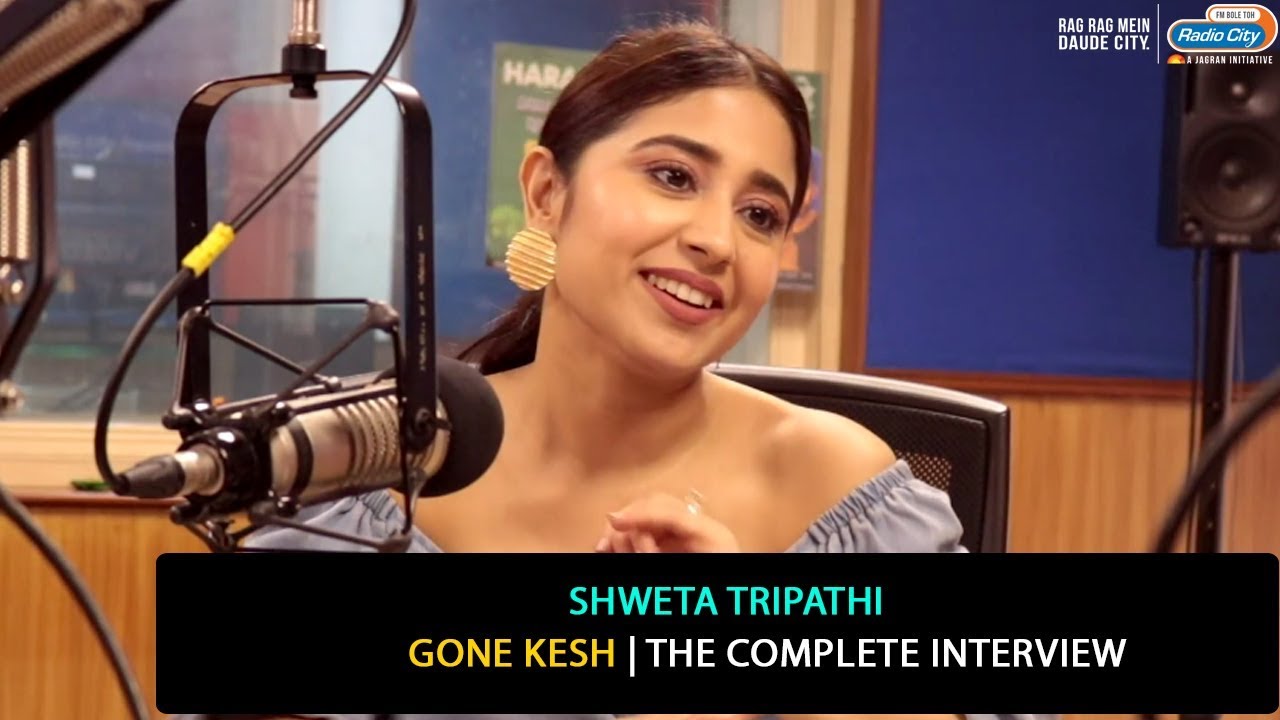 Shweta Tripathi | Gone Kesh | The Complete Interview