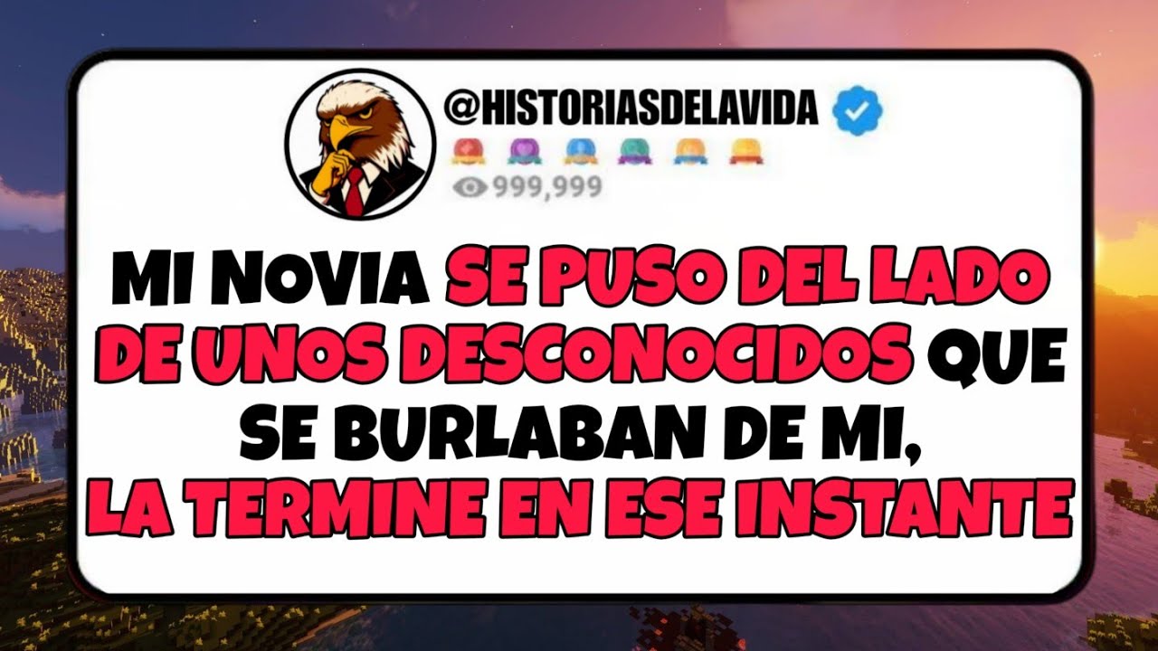 Mi novia SE PUSO DEL LADO DE UNOS DESCONOCIDOS que se BURLABAN de mi, LA TERMINE EN ESE INSTANTE