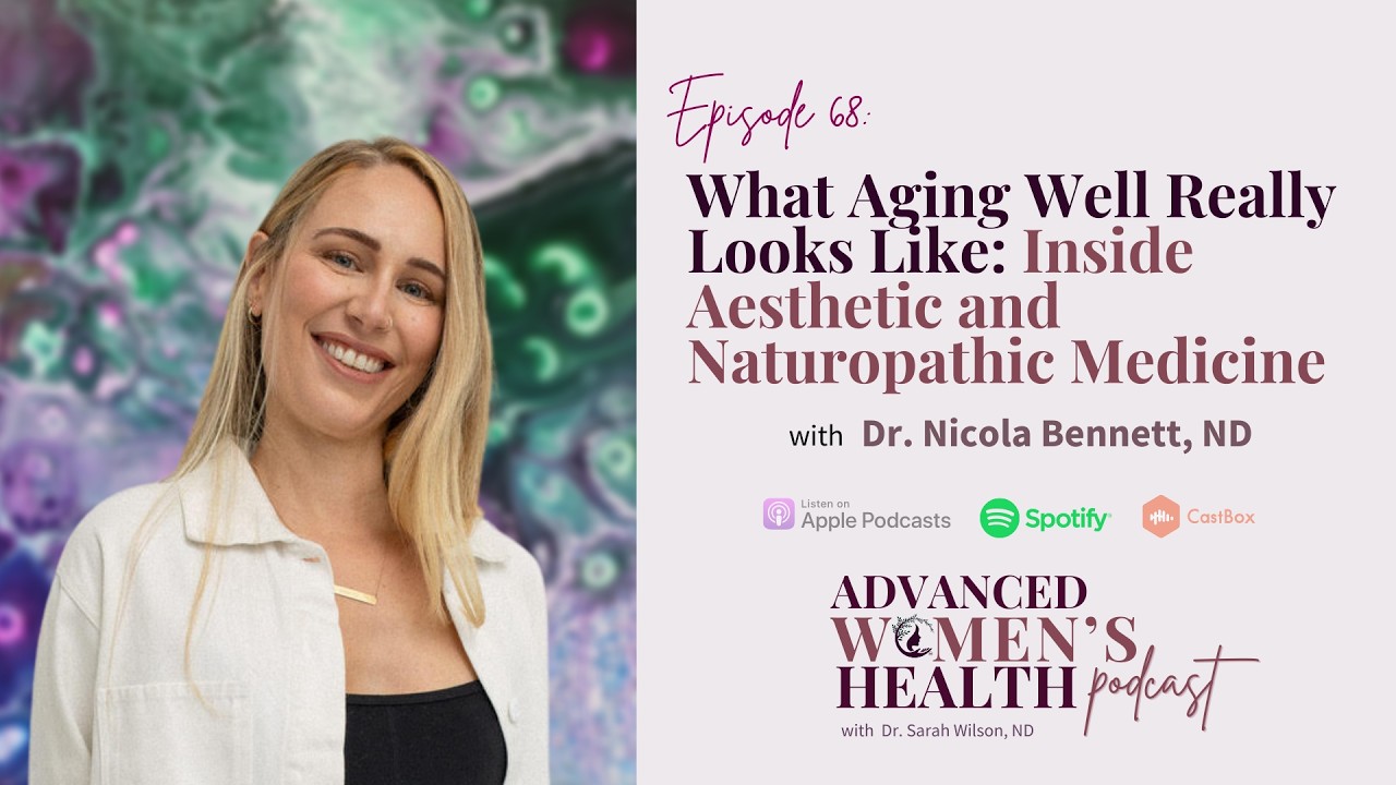 Episode 68: What Aging Well Really Looks Like: Inside Aesthetic and Naturopathic Medicine